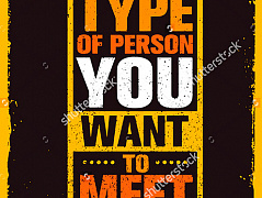 "Be the type of person"